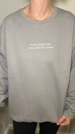 Treat People Like Jesus Died for Them Sweatshirt