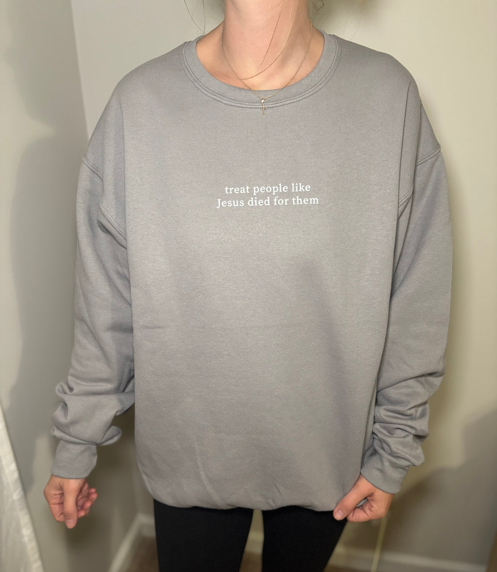 Treat People Like Jesus Died for Them Sweatshirt